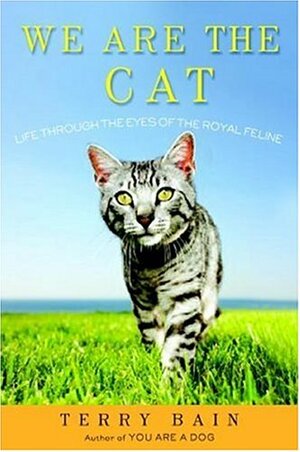 We Are the Cat: Life Through the Eyes of the Royal Feline by Terry Bain