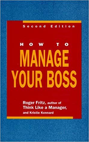 How to Manage Your Boss by Kristie Kennard, Roger Fritz