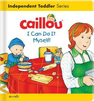 Caillou: I Can Do It Myself! by Christine L'Heureux