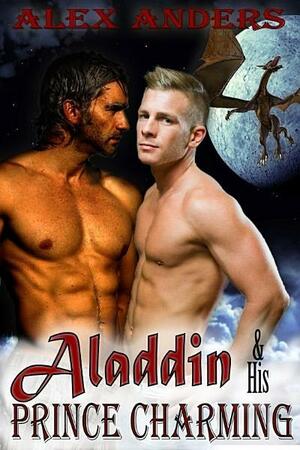 Aladdin & his Prince Charming: In the Dragon's Den by Alex Anders