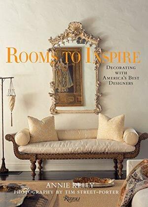 Rooms to Inspire: Decorating with America's Best Designers by Annie Kelly