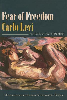 Fear of Freedom: With the Essay "fear of Painting" by Carlo Levi