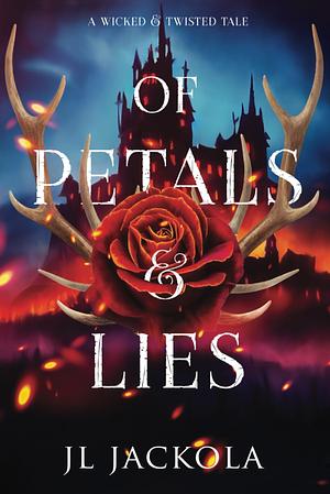 Of Petals and Lies by J. L. Jackola