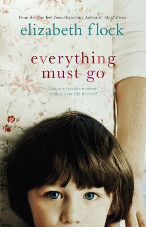 Everything Must Go by Elizabeth Flock