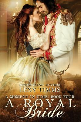 A Royal Bride: Historical Highland Time Travel Romance by Lexy Timms