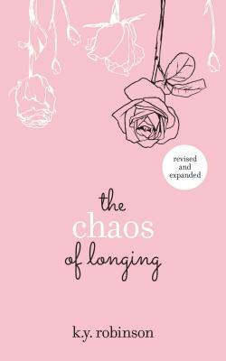 The Chaos of Longing by K. y. Robinson