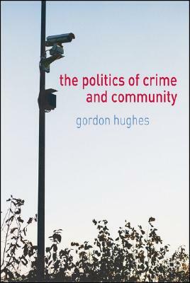 The Politics of Crime and Community by Gordon Hughes