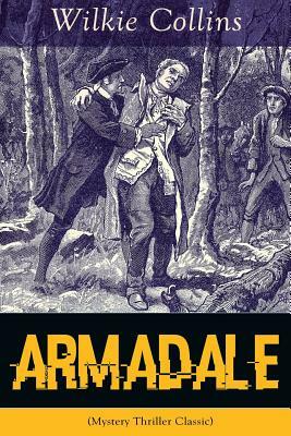 Armadale (Mystery Thriller Classic): A Suspense Novel from the prolific English writer, best known for The Woman in White, No Name, The Moonstone, The by Wilkie Collins