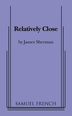 Relatively Close by James Sherman