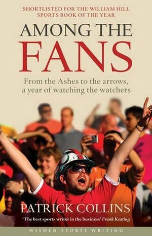 Among the Fans: From the Ashes to the arrows, a year of watching the watchers by Patrick Collins