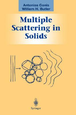 Multiple Scattering in Solids by Antonios Gonis, William H. Butler