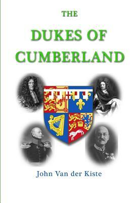The Dukes of Cumberland by John Van Der Kiste