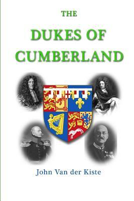 The Dukes of Cumberland by John Van Der Kiste