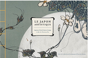 Le Japon Artistique: Japanese Floral Pattern Design in the Art Nouveau Era by Museum of Fine Arts, Boston