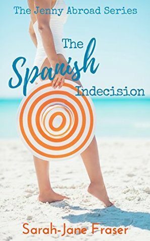 The Spanish Indecision (The Jenny Abroad Series Book 1) by Sarah-Jane Fraser