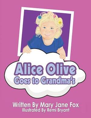 Alice Olive Goes to Grandma's by Mary Jane Fox