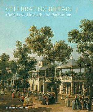 Celebrating Britain: Canaletto, Hogarth and Patriotism by Pat Hardy, Steven Parissien