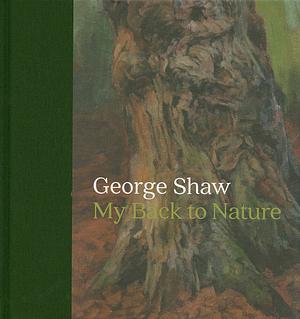 George Shaw: My Back to Nature by George Shaw