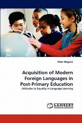 Acquisition of Modern Foreign Languages in Post-Primary Education by Peter Maguire