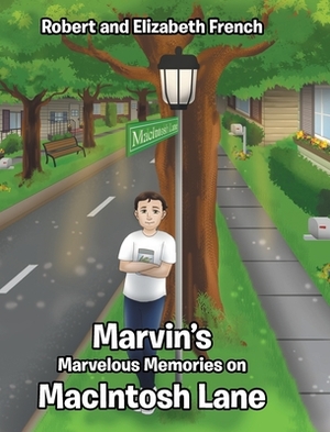 Marvin's Marvelous Memories on MacIntosh Lane by Robert French, Elizabeth French