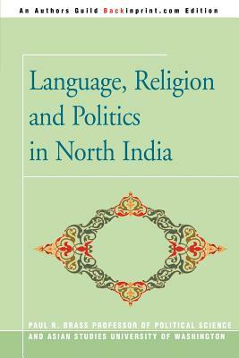 Language, Religion and Politics in North India by Paul R. Brass