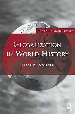 Globalization in World History. Peter N. Stearns by Peter N. Stearns