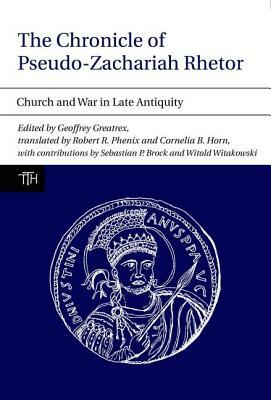 The Chronicle of Pseudo-Zachariah Rhetor: Church and War in Late Antiquity by 