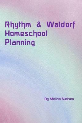 Rhythm & Waldorf Homeschool Planning by Melisa Nielsen