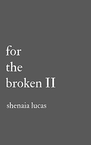 For The Broken II by Shenaia Lucas