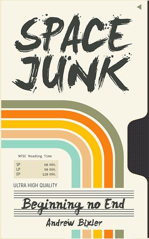 Space Junk: Beginning No End by Andrew Bixler