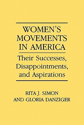 Women's Movements in America: Their Successes, Disappointments, and Aspirations by Gloria Helen Danziger-Signer, Rita J. Simon