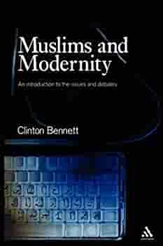 Muslims and Modernity: An Introduction to the Issues and Debates by Clinton Bennett