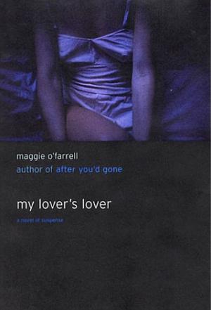 My Lover's Lover by Maggie O'Farrell