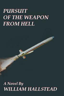 Pursuit of the Weapon from Hell by William Hallstead