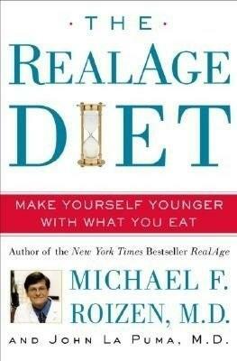 The RealAge Diet: Make Yourself Younger With What You Eat by John La Puma, Michael F. Roizen