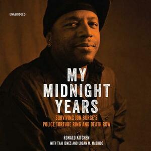 My Midnight Years: Surviving Jon Burge's Police Torture Ring and Death Row by Ronald Kitchen