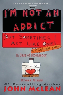 I'm Not An Addict (But Sometimes I Act Like One) by John McLean
