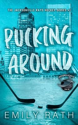Pucking Around: A Why Choose Hockey Romance by Emily Rath, Emily Rath
