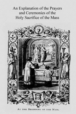 An Explanation of the Prayers and Ceremonies of the Holy Sacrifice of the Mass by M. Cochin