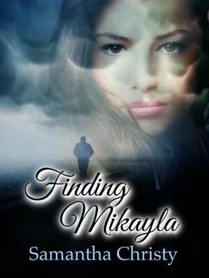 Finding Mikayla by Samantha Christy