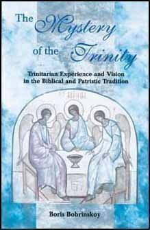The Mystery of the Trinity: Trinitarian Experience and Vision in the Biblical and Patristic Tradition by Boris Bobrinskoy, Anthony P. Gythiel