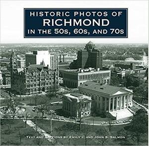 Historic Photos of Richmond in the 50s, 60s, and 70s by Emily J. Salmon, John S. Salmon