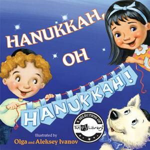 Hanukkah, Oh Hanukkah! by Olga Ivanov