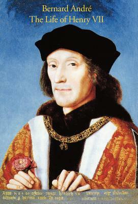 The Life of Henry VII by Bernard Andreas, Bernard Andr