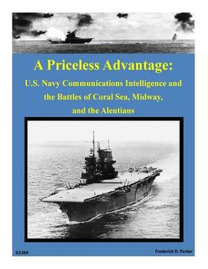 A Priceless Advantage: U.S. Navy Communications Intelligence and the Battles of by Frederick D. Parker