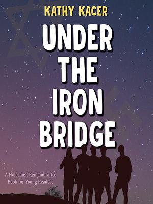 Under the Iron Bridge by Kathy Kacer