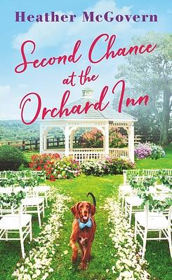 Second Chance at the Orchard Inn: Includes a Bonus Novella by Jeannie Chin by Heather McGovern