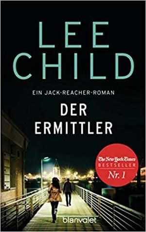 Der Ermittler: Ein Jack-Reacher-Roman by Lee Child