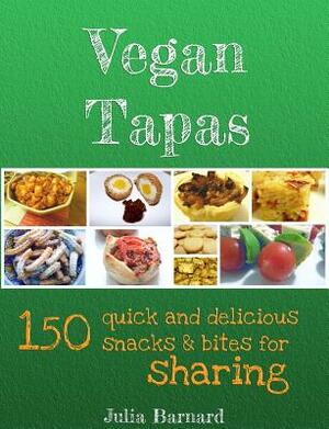 Vegan Tapas: 150 quick and delicious snacks and bites for sharing by Julia Barnard