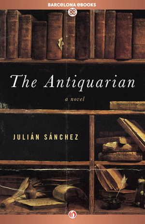 The Antiquarian: A Novel by Julián Sánchez